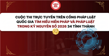 Cuộc thi trực tuyến trên Cổng Pháp luật quốc gia Tìm hiểu Hiến pháp và pháp luật trong kỷ nguyên số 2026 34 tỉnh thành: Link thi, nội dung thi và giải thưởng?