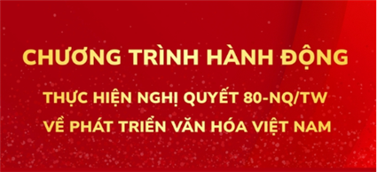 Tám nhóm nhiệm vụ trong Chương trình hành động thực hiện Nghị quyết 80-NQ/TW về phát triển văn hóa Việt Nam