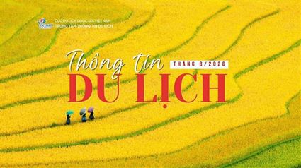 Thông tin du lịch nổi bật tháng 8/2026: Bộ Chính trị ban hành Nghị quyết mới về phát triển du lịch